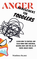 Anger Management for Toddlers: Learn How to Control and Calm Down your Children, Solving Once and for All of Their Anger Issues B08YNHY2DC Book Cover
