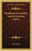 Handbook For Dublin And Its Environs 1436865018 Book Cover