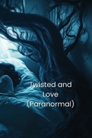 Twisted and Love (Paranormal) B0DSB1N6Q8 Book Cover
