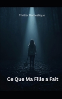 Ce Que Ma Fille a Fait: Pour retrouver sa fille disparue, elle devra déterrer le meurtre que toute la ville a oublié. Thriller domestique psychologique. Roman Nouveaté (French Edition) B0FPX8JWSJ Book Cover