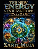 THE NEW ENERGY CIVILIZATION: VOLUME III: The Complete 12-Volume Encyclopedia of Energy, Resources, Technology, Infrastructure, and the Great Transition to a $30 Trillion Regenerative Future B0HDWWPGBG Book Cover