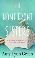 The Home Front Sisters: A World War II Novel of Little Women B0HGDDHKB4 Book Cover