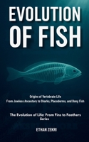 THE FIRST FISH: Origins of Vertebrate Life : From Jawless Ancestors to Sharks, Placoderms, and Bony Fish B0FSY46FCY Book Cover