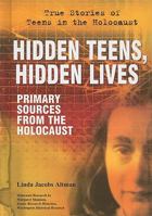 Hidden Teens, Hidden Lives: Primary Sources from the Holocaust 076603271X Book Cover