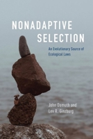 Nonadaptive Selection: An Evolutionary Source of Ecological Laws 0226838560 Book Cover