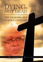 Dying: Not Dead: The Memoirs of a Hospice Chaplain 1469174642 Book Cover
