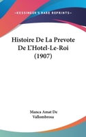 Histoire De La Prevote De L'Hotel-Le-Roi (1907) 1160110794 Book Cover