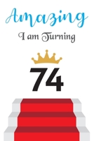 Amazing!!!! I am Turning 74: Notebook Best gift for Birthday 1673418783 Book Cover