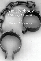 Ain't Nobody: A Slavery Aftermath B08HGPPP2F Book Cover