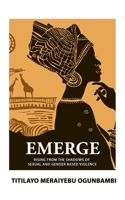 Emerge: Rising from the Shadows of Sexual and Gender Based Violence B095GLNMSY Book Cover