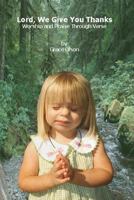 Lord, We Give You Thanks: Worship and Praise Through Verse 149935312X Book Cover