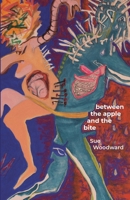 Between the Apple and the Bite: Poems About Women's Predicaments in History and Mythology 1928433235 Book Cover