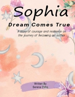 Sophia's Dream Comes True: A story of courage and resilience on the journey of becoming an author B0FX6Z6Y69 Book Cover