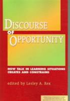 Discourse of Opportunity: How Talk in Learning Situations Creates and Constrains 1572736453 Book Cover