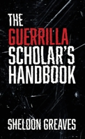 The Guerrilla Scholar's Handbook: A guide to the pursuit of learning for pleasure, empowerment, and changing the world. B0FFLQLC1T Book Cover