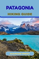 PATAGONIA HIKING GUIDE (Trails of the World: Ultimate Hiking Guides) B0FPRD8W15 Book Cover