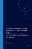 Cornelius Henrici Hoen (Honius) And His Epistle on the Eucharist (1525): Medieval Heresy, Erasmian Humanism, and Reform in the Early Sixteenth-cenury Low ... in Medieval and Reformation Traditions) 9004154647 Book Cover