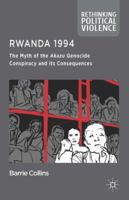 Rwanda 1994: The Myth of the Akazu Genocide Conspiracy and Its Consequences 1349437832 Book Cover