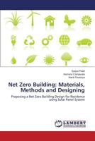 Net Zero Building: Materials, Methods and Designing: Proposing a Net Zero Building Design for Residence using Solar Panel System 3659813095 Book Cover