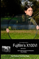 The Complete Guide to Fujifilm's X100VI (B&W Edition) 1304417301 Book Cover