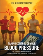 Taking Control of Your Blood Pressure: An Evidence-Based Guide to Understanding and Managing Hypertension B0FQT4TPML Book Cover