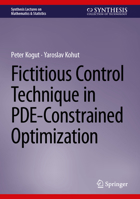 Fictitious Control Technique in PDE-Constrained Optimization (Synthesis Lectures on Mathematics & Statistics) 3032273196 Book Cover