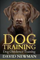 Dog Training: Dog Obedience Training 1492165859 Book Cover