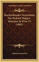 Beschreibendes Verzeichniss Des Richard Wagner-Museums In Wien V1 (1882) 1168113431 Book Cover