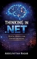 Thinking in .NET: Thinking in .NET Mental Models for Senior Engineers 3384801296 Book Cover