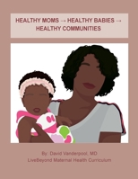 Healthy Moms → Healthy Babies → Healthy Communities 1365482774 Book Cover