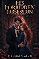 HIS FORBIDDEN OBSESSION: A Dark Forbidden Romance B0HJJT2PLT Book Cover