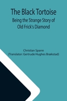 The Black Tortoise: Being the Strange Story of Old Frick's Diamond 9355342985 Book Cover