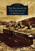 Baltimore & Ohio Railroad in Maryland 1467121428 Book Cover