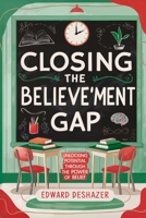 Closing the Believe'ment Gap: Unlocking Potential Through The Power of Belief B0DSB9NJLS Book Cover