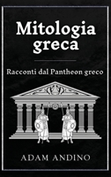 Mitologia greca: Racconti dal Pantheon greco (Italian Edition) 1966379579 Book Cover