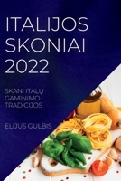 Italijos Skoniai 2022: Skani ItalŲ Gaminimo Tradicijos 1837890285 Book Cover