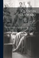 Quentin Durward; a Dramatic Adaptation of Sir Walter Scott's Novel, in Three Acts and Three Scenes 102216581X Book Cover