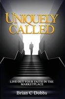 Uniquely Called: Live Out Your Faith In the Marketplace 1688616829 Book Cover