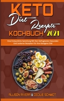 Keto-Di�t-Rezepte Kochbuch 2021: Eine Erstaunliche Sammlung Mit Den Gefragtesten Gesunden Und Leckeren Rezepten F�r Ihre Ketogene Di�t (Keto Diet Recipes Cookbook 2021) 1802970606 Book Cover