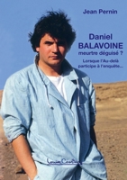 Daniel Balavoine, meurtre déguisé ?: Lorsque l'Au-delà participe à l'enquête... (3e édition) (French Edition) 1913191559 Book Cover