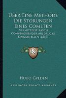 Uber Eine Methode Die Storungen Eines Cometen: Vermittelst Rasch Convergirender Ausdrucke Darzustellen (1869) 1141463938 Book Cover