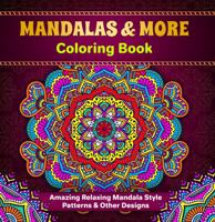 Mandalas & More Coloring Book: Amazing Relaxing Mandala Style Patterns & Other Designs 0645964522 Book Cover