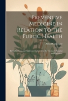Preventive Medicine in Relation to the Public Health: Being Lectures and Addresses Delivered at St. Thomas's Hospital and Elsewhere 1020737743 Book Cover