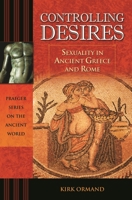 Controlling Desires: Sexuality in Ancient Greece and Rome 1477311459 Book Cover