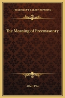 The Meaning of Freemasonry 1162905409 Book Cover
