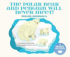 The Polar Bear and Penguin Will Never Meet!: Polar Animals 1632904063 Book Cover