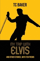 My Trip With Elvis and Other Stories, With Ten Poems: A Magical Realism Book of Short Stories and Poems B0C7FBTSRT Book Cover