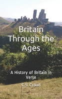 Britain Through the Ages: A History of Britain in Verse B083XTG9ST Book Cover