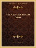 John B. Herreshoff The Yacht Builder 1425458777 Book Cover