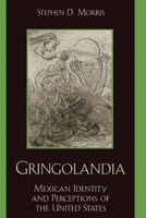 Gringolandia: Mexican Identity and Perceptions of the United States (Latin American Silhouettes) 0842051473 Book Cover